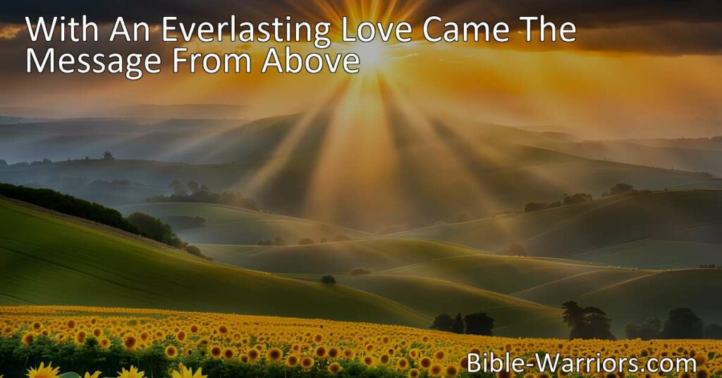 Experience the Everlasting Love: Spread the Good News. Discover the message of love from above that brings hope