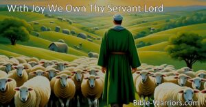 With Joy We Own Thy Servant Lord: Spreading God's Truth and Love | Support and Pray for Ministers in their Important Work.