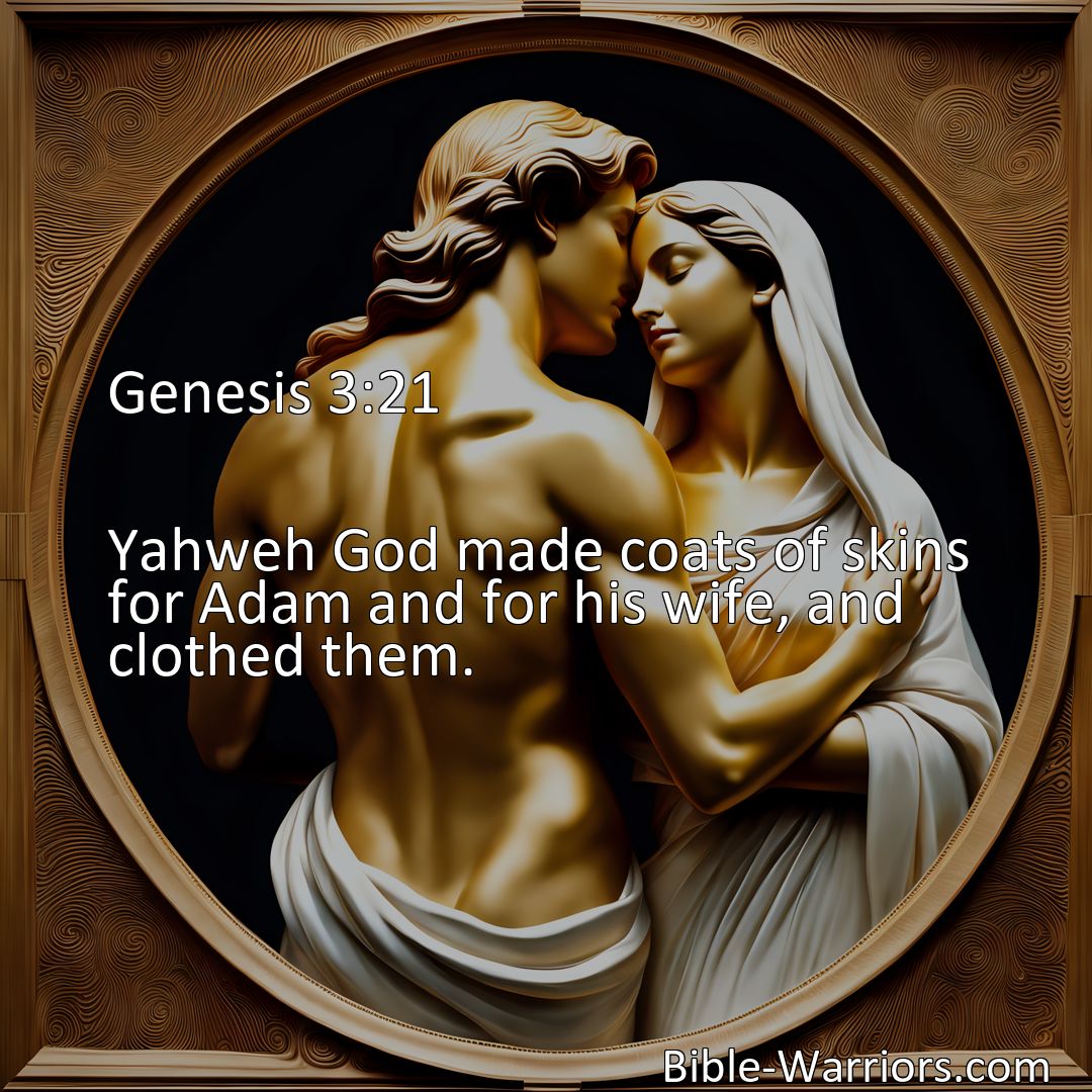 Freely Shareable Bible Verse Image Genesis 3:21 Yahweh God made coats of skins for Adam and for his wife, and clothed them.>