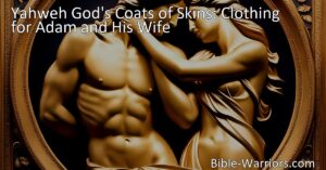 "Discover the profound meaning behind Yahweh God's Coats of Skins in the story of Adam and Eve. Find hope