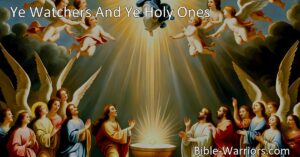 Join the celestial choir in praising God with the hymn "Ye Watchers And Ye Holy Ones." Experience unity