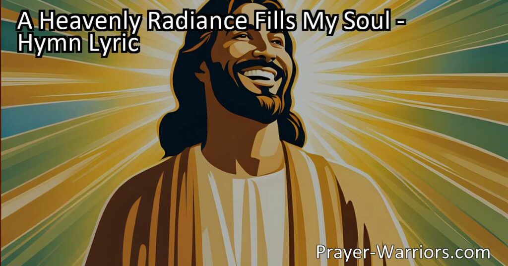 Embrace the transformative power of Jesus' smile and feel the heavenly radiance that fills your soul. Rejoice in His love and share the bliss with others. A Heavenly Radiance Fills My Soul.