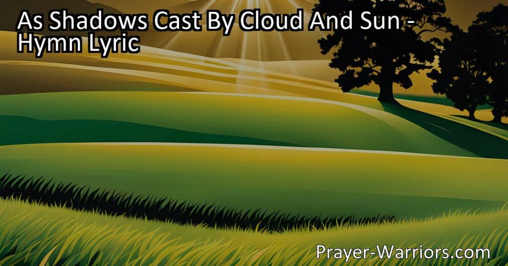 Discover the timeless message of "As Shadows Cast By Cloud And Sun
