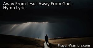 Choosing the path away from Jesus and God leads to eternal consequences. Reflect on the hymn "Away From Jesus
