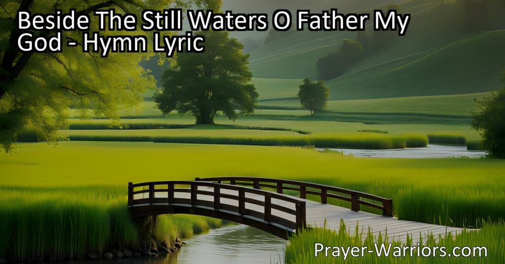 Come find peace and guidance in God's Word. "Beside The Still Waters O Father My God" hymn reminds us of the blessings that come from seeking God's presence. Drink deeply from His wellspring of grace