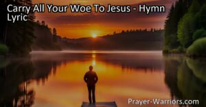 Find comfort and hope in times of trouble by casting your cares upon Jesus. "Carry All Your Woe to Jesus" hymn reminds us of His unwavering support and love