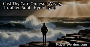 Cast thy care on Jesus