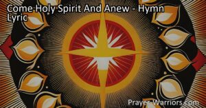 Experience the transformative power of the Holy Spirit with "Come Holy Spirit And Anew." This hymn speaks of faith