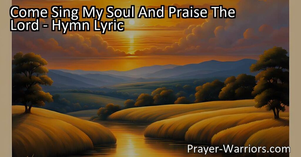 Discover the transformative power of redemption ground through the hymn "Come Sing My Soul And Praise The Lord." Find solace