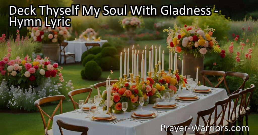 "Find joy and praise in 'Deck Thyself My Soul With Gladness' hymn. Discover the grace of our Creator who reigns over all. Embrace the radiant guidance and blessings of God."