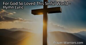 For God So Loved This Sinful World: A Promise of Redemption and Hope. Reflect on God's incredible love and His promise of eternal life for all who believe. Testify to the truth and experience the transformative power of His love.