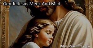 Embrace Kindness and Love with Gentle Jesus Meek And Mild. Reflect on Jesus' gentle nature and strive to embody His love and compassion in your own life. Find solace and guidance in His presence.