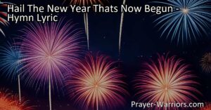 Celebrate the arrival of the happy year with "Hail The New Year That's Now Begun." Reflect on a fresh start