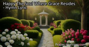 Find joy and fulfillment in a soul where grace resides. Discover the meaning of having grace within