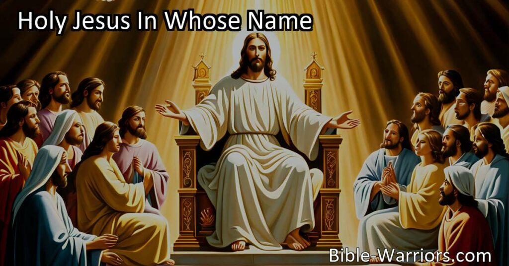 Discover the power of prayer and intercession with "Holy Jesus In Whose Name." Draw near to God's throne and trust in Jesus as your advocate for love