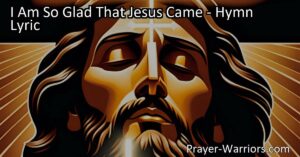 Discover the unfathomable love of Jesus in the hymn "I Am So Glad That Jesus Came." Find comfort in the fact that Jesus loved us enough to die for us and continues to bring healing and hope.