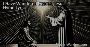 Experience the heartfelt emotions of straying from Jesus and seeking forgiveness in the hymn "I Have Wandered Dearest Jesus." Find freedom