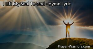 Find hope and redemption in "I Lift My Soul To God" hymn. Trust in God's name