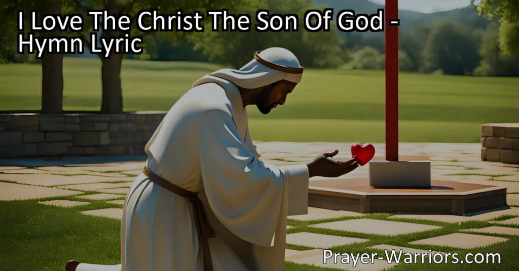 Discover the profound love and gratitude expressed in the hymn "I Love The Christ The Son Of God." Explore the author's deep devotion and willingness to offer themselves as a living gift to honor Jesus.