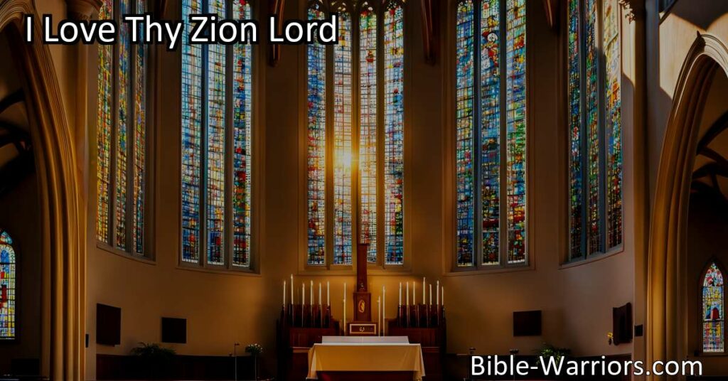 "I Love Thy Zion Lord: Discover the significance of the Church and why believers have a deep affection for it. Explore the heavenly ways