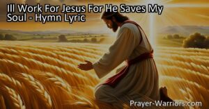 "I'll Work For Jesus for He Saves My Soul" - A powerful hymn that captures the essence of our commitment to serving the Lord and the significance of faith in Jesus. Discover the redemption