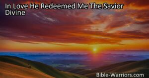 Explore the hymn "In Love He Redeemed Me: The Savior Divine" and be inspired by the wonderful love of Jesus. Discover the power of His sacrifice and the transformative nature of His love for all.