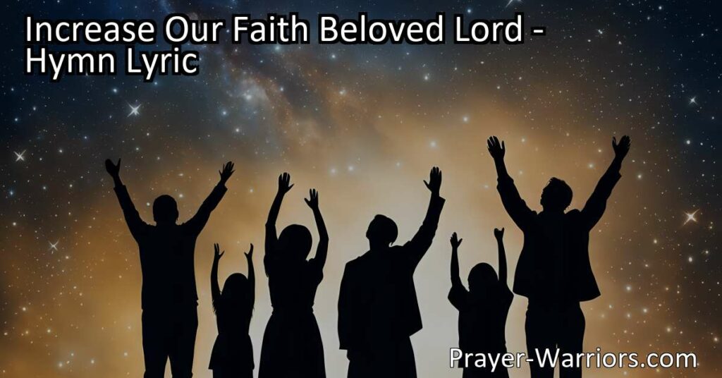 Increase your faith in God with the beautiful hymn "Increase Our Faith Beloved Lord." Discover the power of His promises and the importance of obedience as you deepen your relationship with Him. Trust in His guidance and find perfect peace as your faith grows. Bear fruit for His glory and anticipate the day when your faith will be transformed into clear vision.