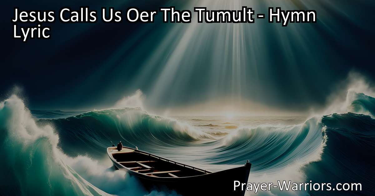 Jesus Calls Us Oer The Tumult - Hymn Lyric - Bible Warriors