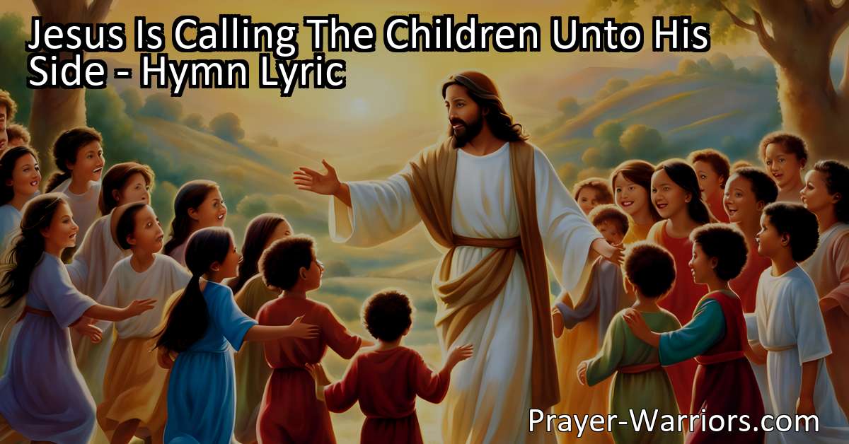 Jesus Is Calling The Children Unto His Side - Hymn Lyric - Bible Warriors