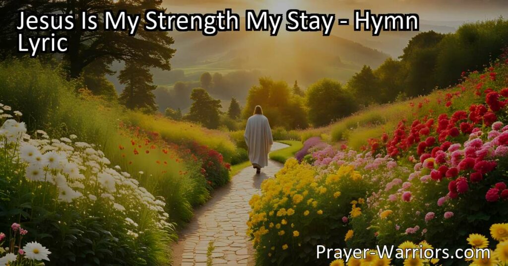 Find comfort and support in Jesus as your strength and stay. Explore the hymn "Jesus Is My Strength