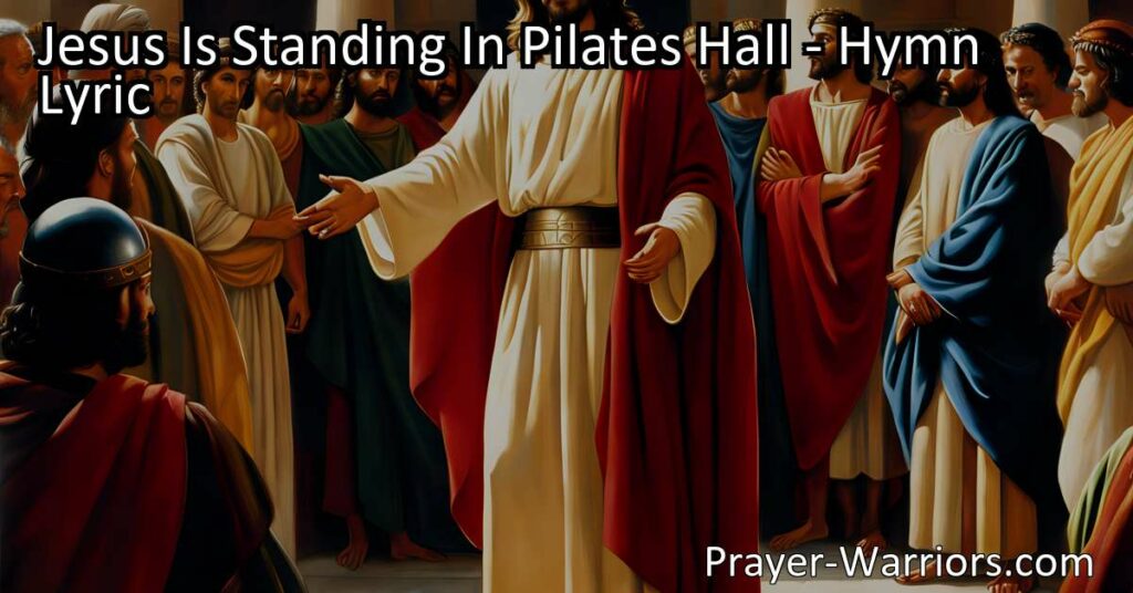 Reflect on your choice regarding Jesus in Pilate's hall. Will you deny Him like Peter or evade Him like Pilate? Choose Jesus and experience His love and grace.