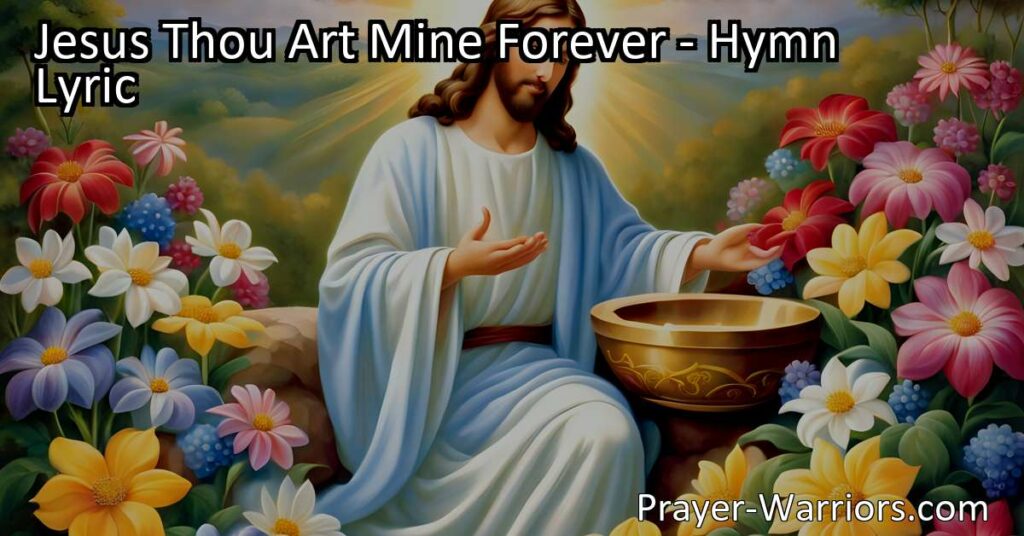 Discover the deep connection found in the hymn "Jesus Thou Art Mine Forever