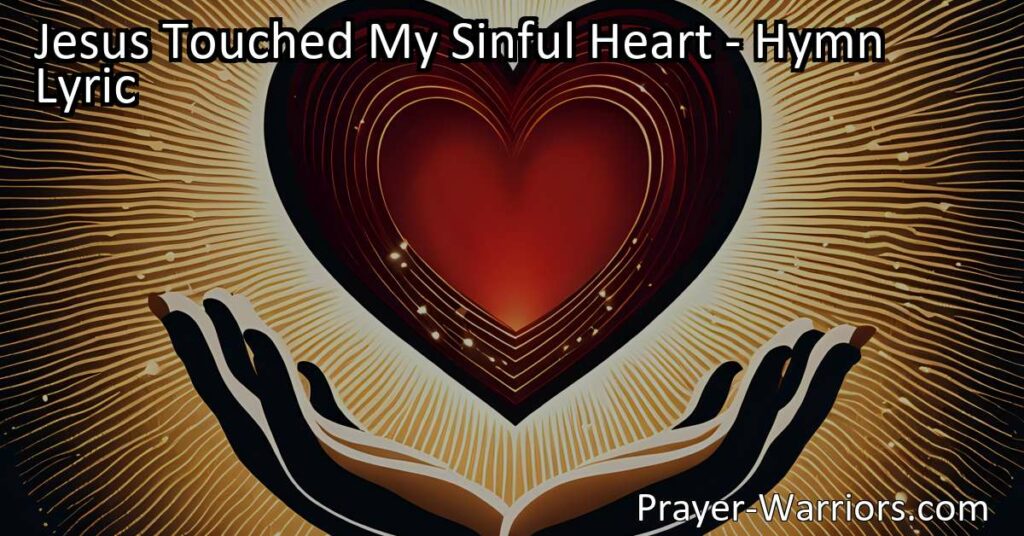 Experience the Transformative Power of Jesus' Touch | "Jesus Touched My Sinful Heart" Hymn Analysis | Find Forgiveness
