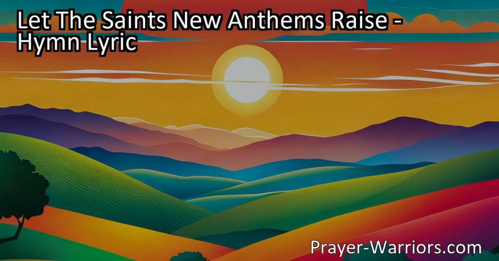 "Let The Saints New Anthems Raise: A celebration of faith