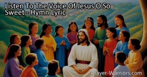 Discover the beauty of Jesus's love and teachings in "Listen To The Voice Of Jesus O So Sweet." Embrace His acceptance and draw near to Him as cherished children of God. Have faith and love Him faithfully.
