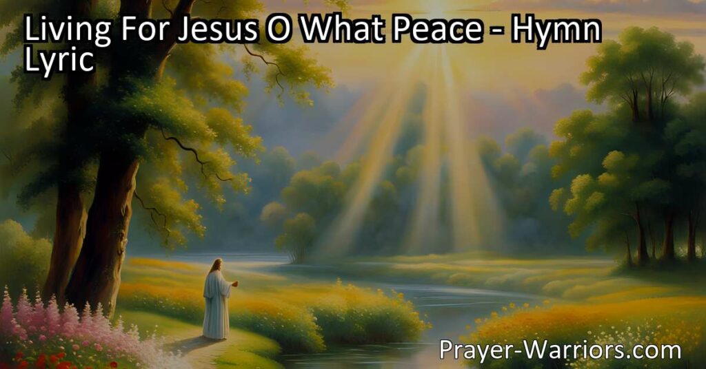 Find peace and contentment by living for Jesus. Discover the joy and blessings that come from serving and praising the Lord. Trust His guidance and find rest in His presence.