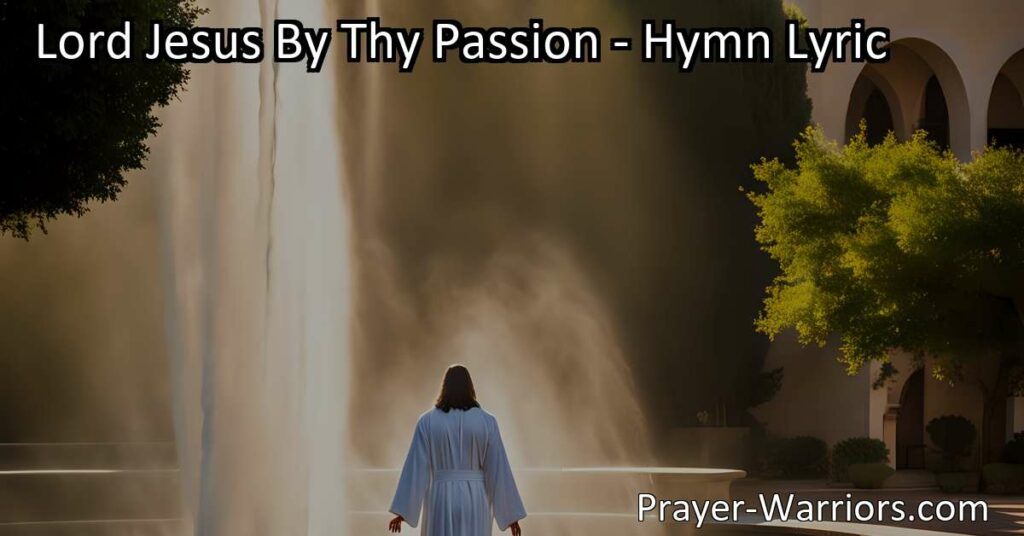 Experience the Mercy and Guidance of Lord Jesus By Thy Passion. Find comfort and hope in this heartfelt hymn