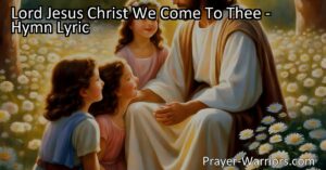 Find guidance and peace in Jesus Christ as we come to Him with childlike faith. Reflect on His love and purity in "Lord Jesus Christ We Come To Thee" hymn.