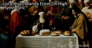 Experience the love and grace of Jesus Christ in the beautiful hymn "Lord Jesus Manna From On High." Discover his role as our spiritual sustenance and source of joy