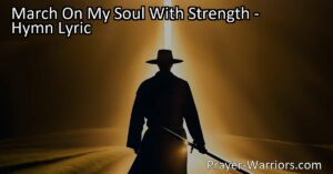 March On My Soul With Strength: A Journey Through Faith - March forward with strength