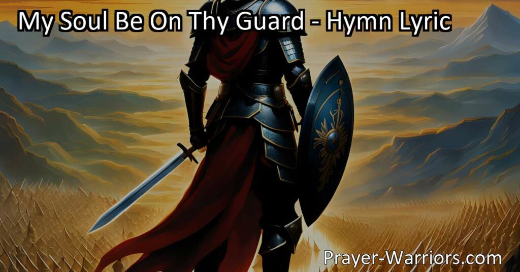 Stay vigilant and fight against temptations with the hymn "My Soul Be On Thy Guard." This hymn emphasizes perseverance and trust in God's guidance for a fulfilling spiritual journey.