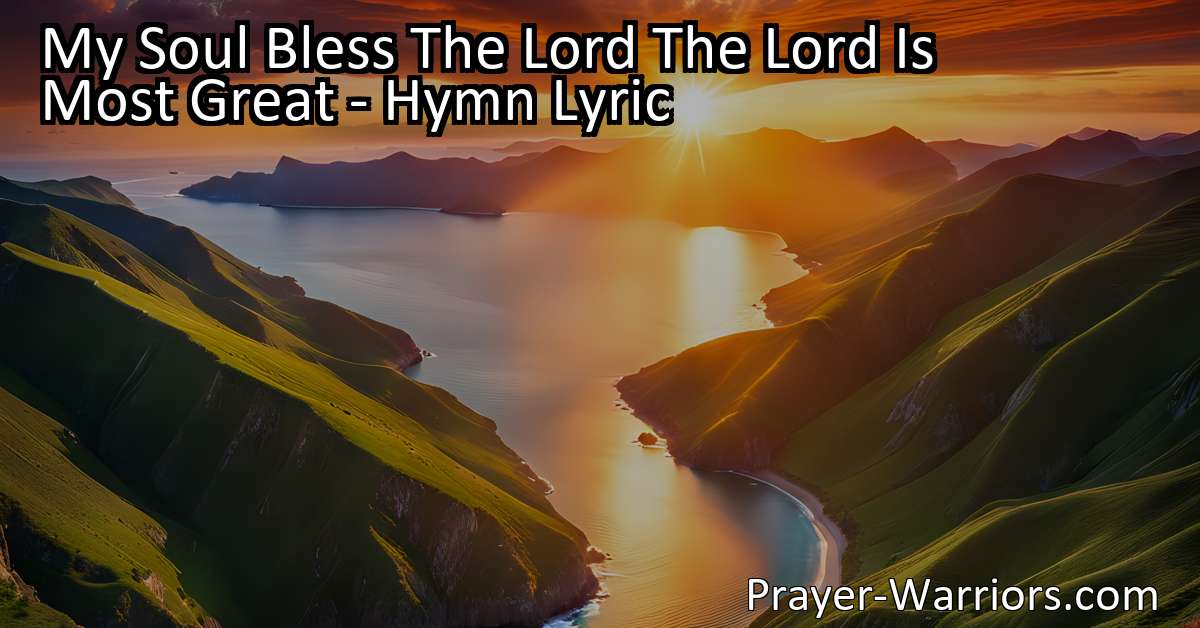 My Soul Bless The Lord The Lord Is Most Great Hymn Lyric Bible Warriors