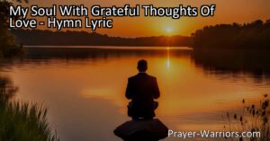 Discover the power of gratitude and the importance of turning to God in every aspect of life. "My Soul With Grateful Thoughts Of Love" hymn reminds us to cultivate a heart filled with love and thankfulness.