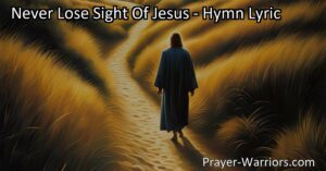 Never Lose Sight Of Jesus: A Guiding Light in Life's Journey. Find strength
