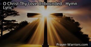 Discover the overwhelming love and sacrifice of Jesus in the hymn "O Christ Thy Love Unbounded." Surrender your heart to Him and magnify His name.