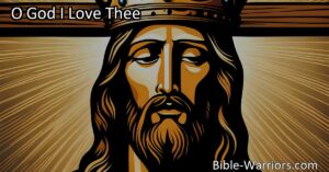 Discover the profound and unconditional love expressed in the hymn "O God I Love Thee