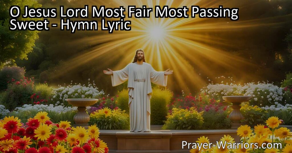 Discover the hymn "O Jesus Lord Most Fair Most Passing Sweet" expressing deep love and adoration for Jesus. Experience His presence in the darkest hours and find strength and guidance in His sacred wisdom. Immerse yourself in the beauty and sweetness of our beloved Lord.
