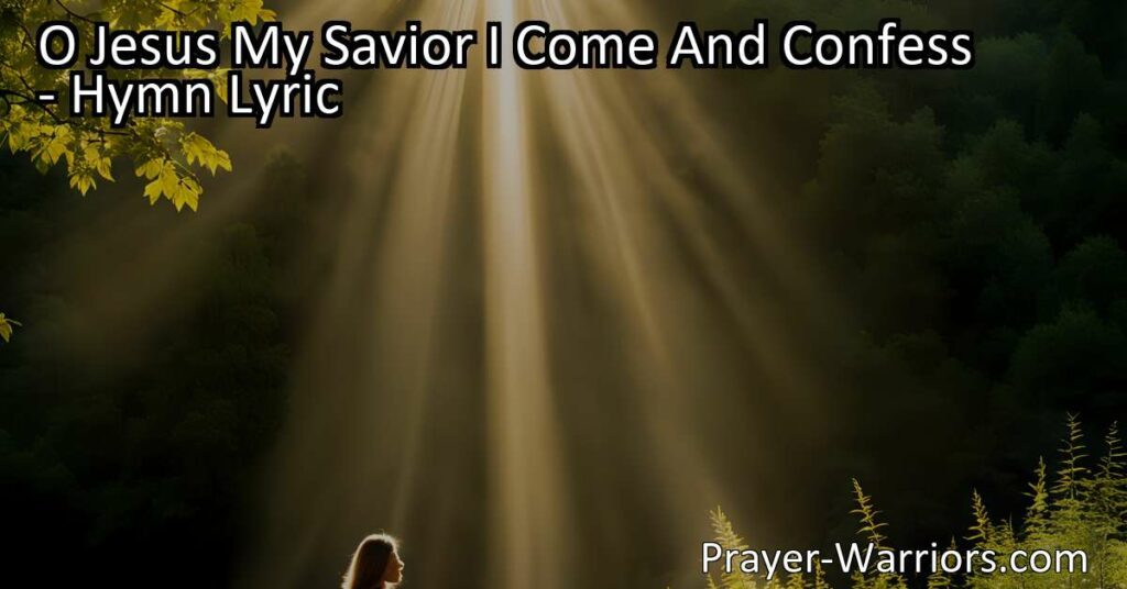 Embrace God's Grace & Mercy | Transformative Power of O Jesus My Savior I Come And Confess | Find Forgiveness & Surrender in this Hymn | Discover a Renewed Relationship with Jesus