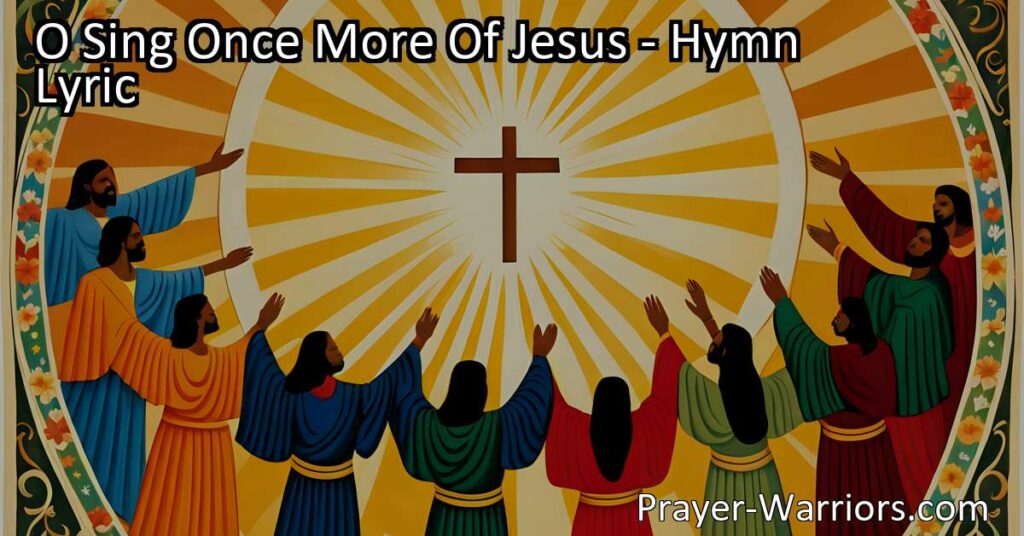 O Sing Once More Of Jesus: Proclaiming His Love and Mercy. Join in the joyful song