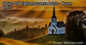 Ignite your soul with the hymn "O Sun of Righteousness